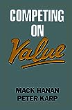 Competing on Value by Mack Hanan and Peter Karp