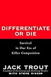 Differentiate or Die - Survival in Our Era of Killer Competition by Jack Trout